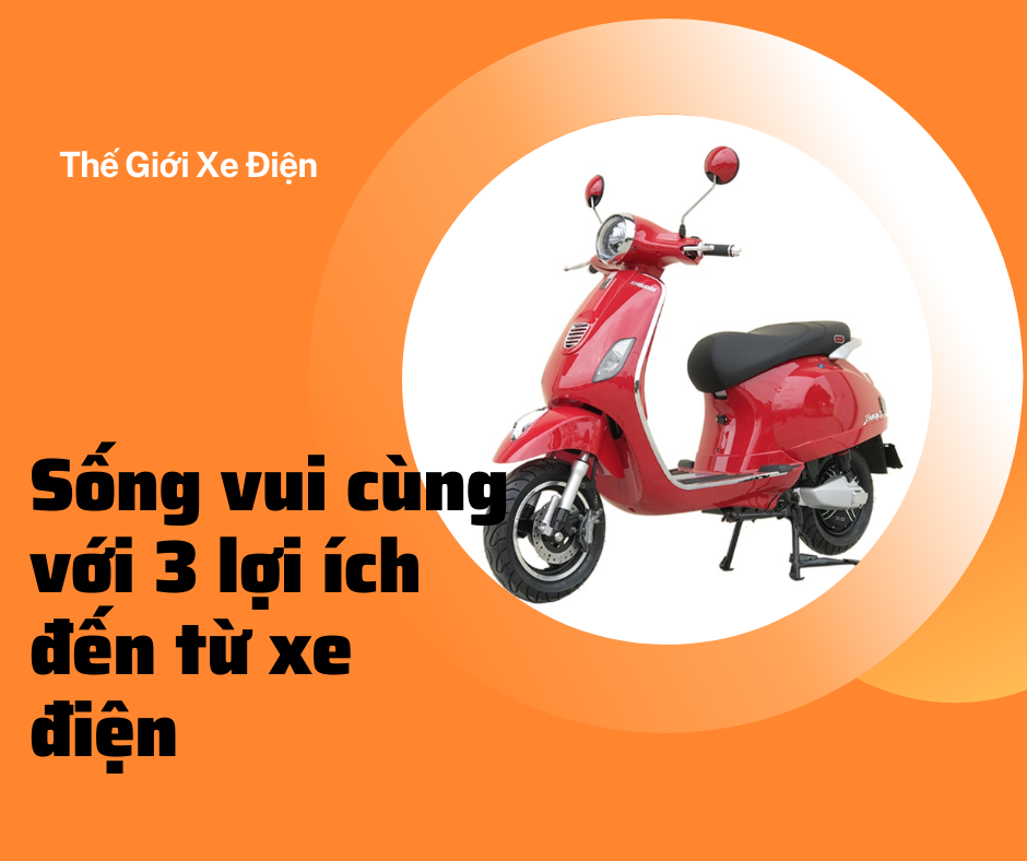 Sống vui cùng với 3 lợi ích đến từ xe điện