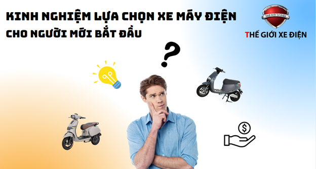 Kinh Nghiệm Lựa Chọn Xe Máy Điện Cho Người Mới Bắt Đầu Kinh Nghiệm Lựa Chọn Xe Máy Điện Cho Người Mới Bắt Đầu
