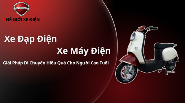 Xe Đạp Điện Và Xe Máy Điện: Giải Pháp Di Chuyển Hiệu Quả Cho Người Cao Tuổi