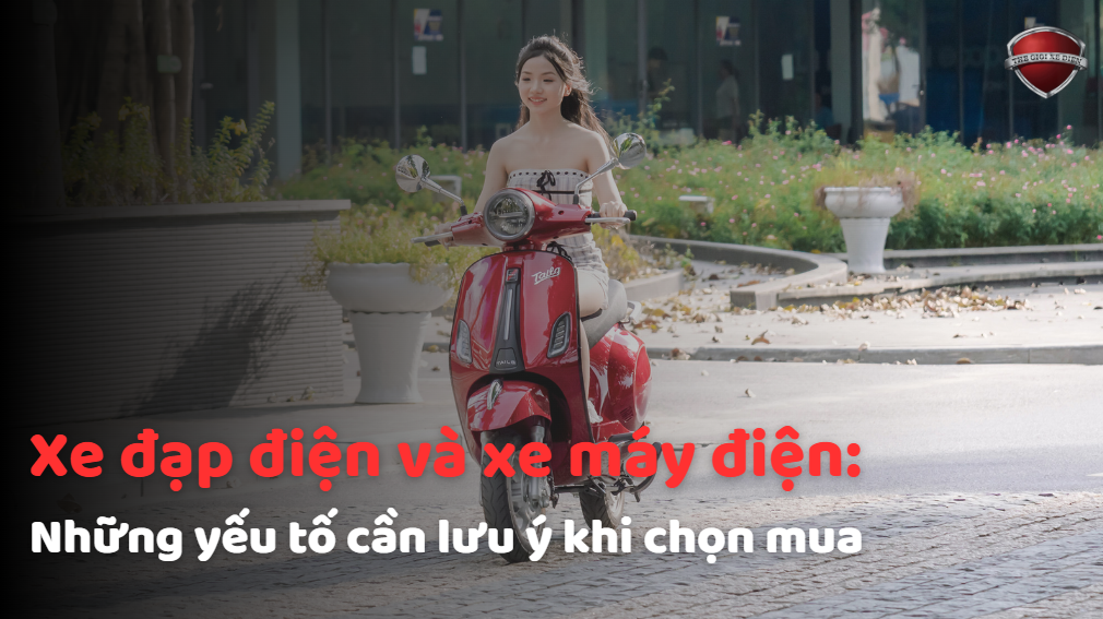Xe đạp điện và xe máy điện: Những yếu tố cần lưu ý khi chọn mua