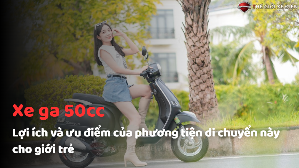 Xe ga 50cc: Lợi ích và ưu điểm của phương tiện di chuyển này cho giới trẻ