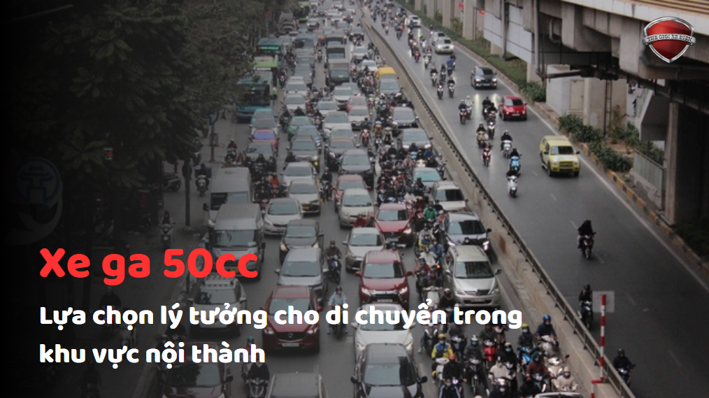 Lý do xe ga 50cc là lựa chọn lý tưởng cho di chuyển trong khu vực nội thành
