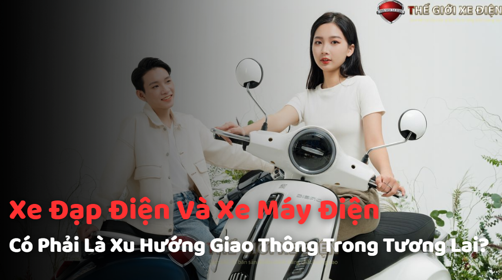 Xe Đạp Điện Và Xe Máy Điện Có Phải Là Xu Hướng Giao Thông Trong Tương Lai? Xe Đạp Điện Và Xe Máy Điện Có Phải Là Xu Hướng Giao Thông Trong Tương Lai?