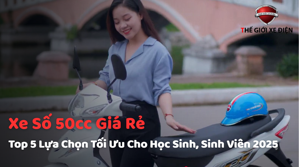 Xe Số 50cc Giá Rẻ: Top 5 Lựa Chọn Tối Ưu Cho Học Sinh, Sinh Viên 2025