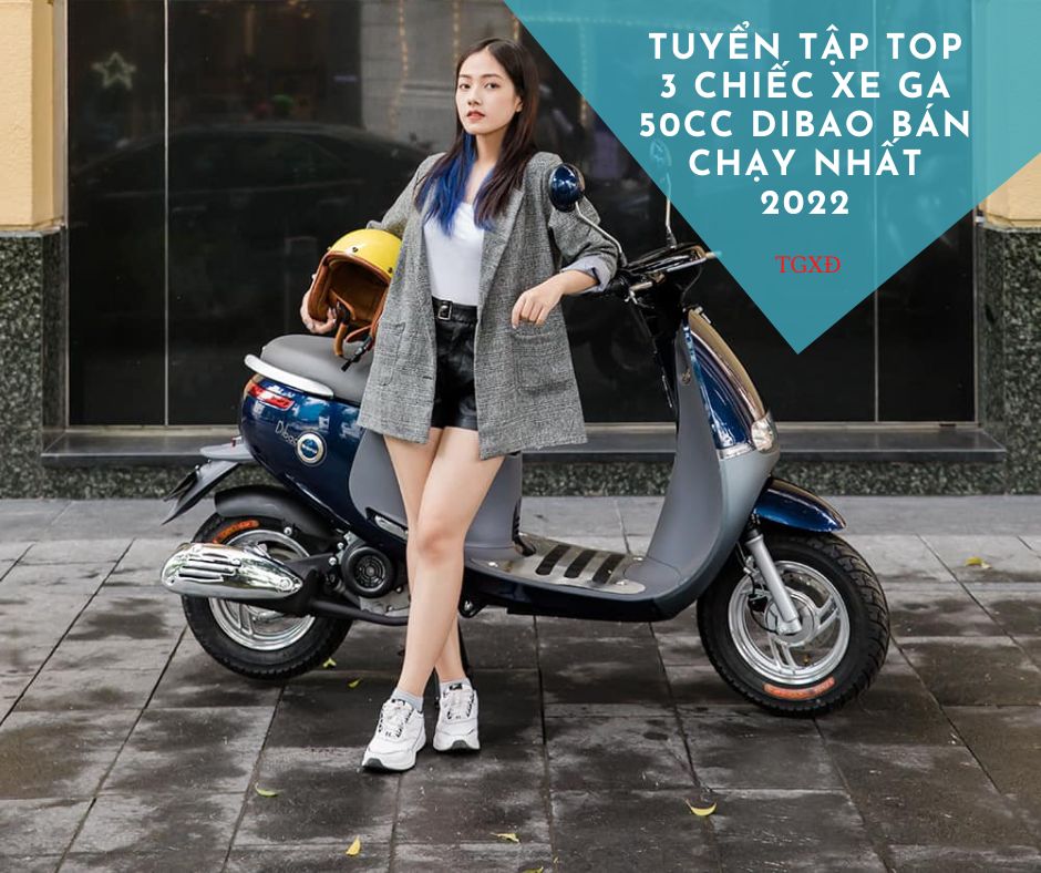 Tuyển tập top 3 chiếc xe ga 50cc Dibao bán chạy nhất 2022