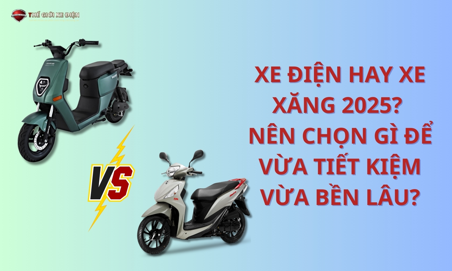 Xe điện hay xe xăng 2025: Nên chọn gì để vừa tiết kiệm vừa bền lâu?